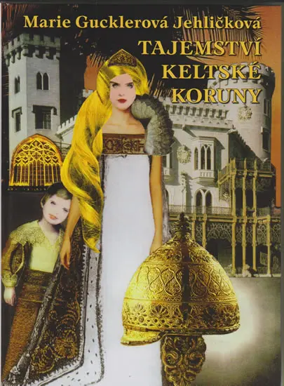 Tajemství keltské koruny - Marie Gucklerová Jehličková