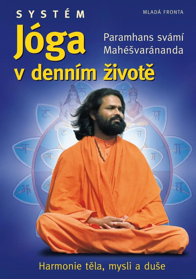 Systém Jóga v denním životě - Harmonie těla, mysli a duše - Paramahansa svámí Maheshwarananda