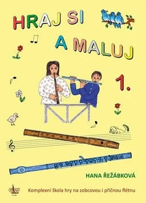 Hraj si a maluj 1 (Komplexní škola hry na zobcovou i příčnou flétnu) - Hana Řežábková