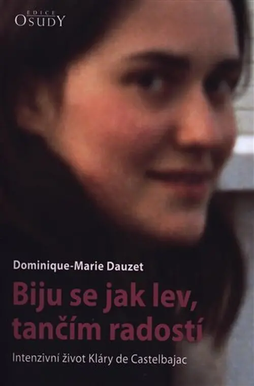 Biju se jak lev, tančím radostí - Intenzivní život Kláry de Castelbajac - Dominique-Marie Dauzet