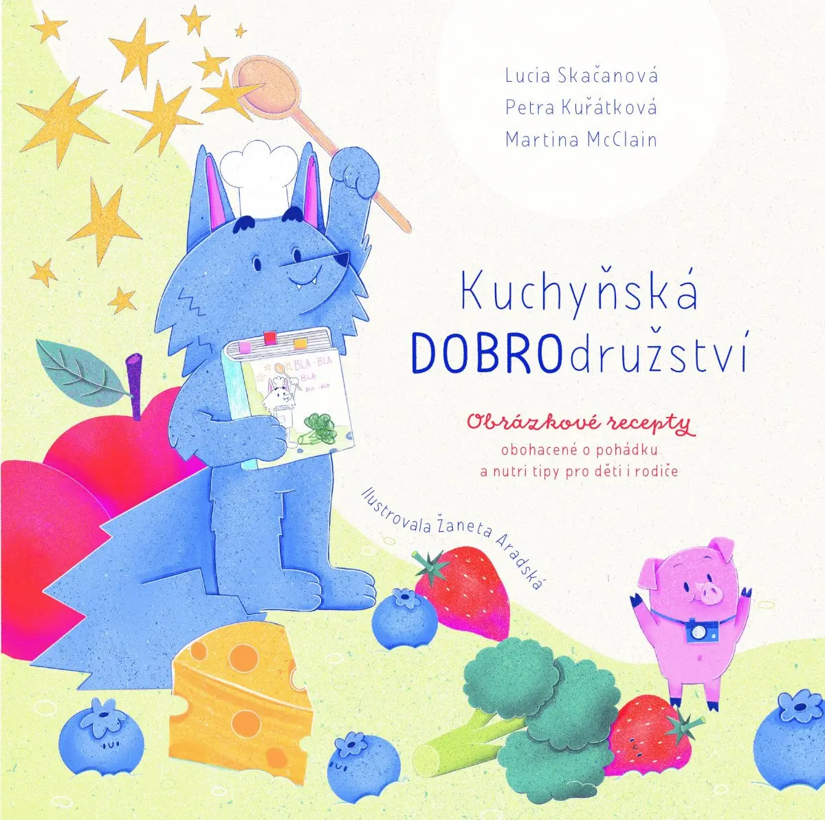 Kuchyňská DOBROdružství - Obrázkové recepty obohacené o pohádku a nutri tipy pro děti i rodiče - Lucia Skačanová