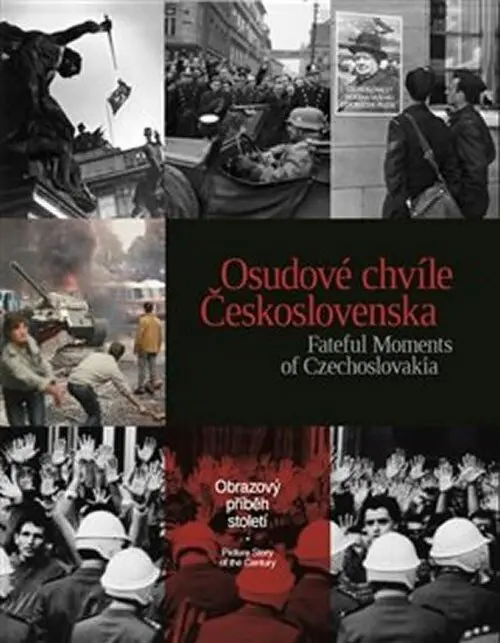 Osudové chvíle Československa. Fateful Moments of Czechoslovakia - kolektiv autorů