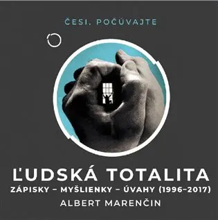 CD Ľudská totalita - Zápisky, myšlienky, úvahy 1996–2017 (Čte Peter Gábor) (audiokniha) - Albert Marenčin