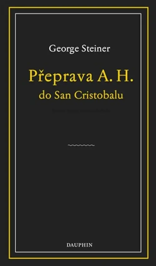 Přeprava A. H. do San Cristobalu - George Steiner