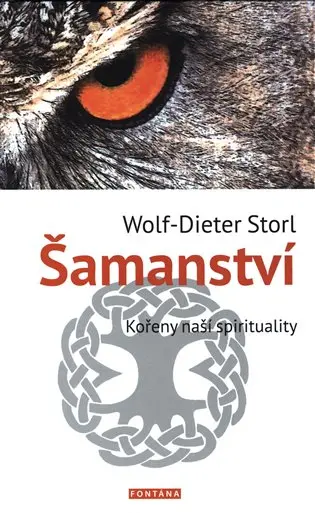 Šamanství - Kořeny naší spirituality - Wolf-Dieter Storl