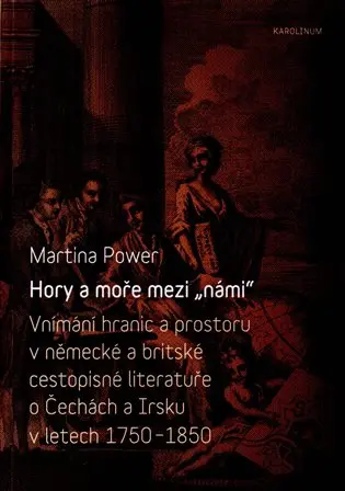 Hory a moře mezi „námi“ - Vnímání hranic a prostoru v německé a britské cestopisné literatuře o Čech