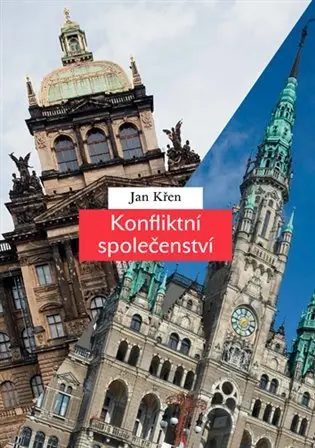 Konfliktní společenství - Češi a Němci 1780-1918 - Jan Křen