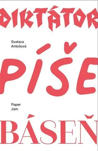Diktátor píše báseň - Svatava Antošová