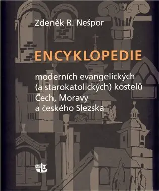 Encyklopedie moderních evangelických (a starokatolických) kostelů Čech, Moravy a českého S - Zdeněk R. Nešpor