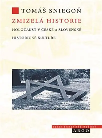 Zmizelá historie - Holocaust v české a slovenské historické kultuře - Tomáš Sniegoň
