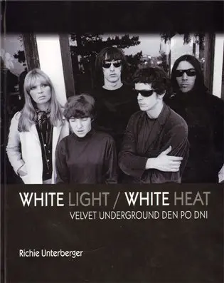 White Light/White Heat – Velvet Underground den po dni - Richie Untergerger
