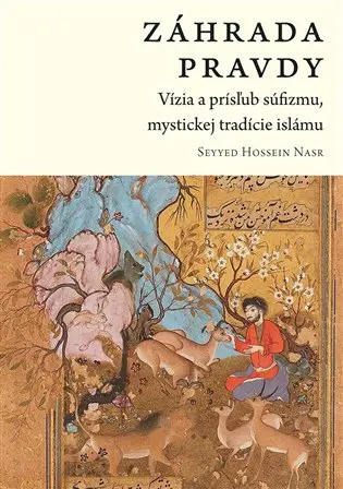 Záhrada pravdy - Vízia a prísľub súfizmu, mystickej tradície islámu (slovensky) - Seyyed Hossein Nasr