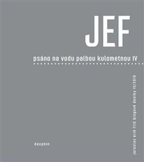 JEF psáno na vodu pod palbou kulometnou IV. - Jaroslav Erik Frič