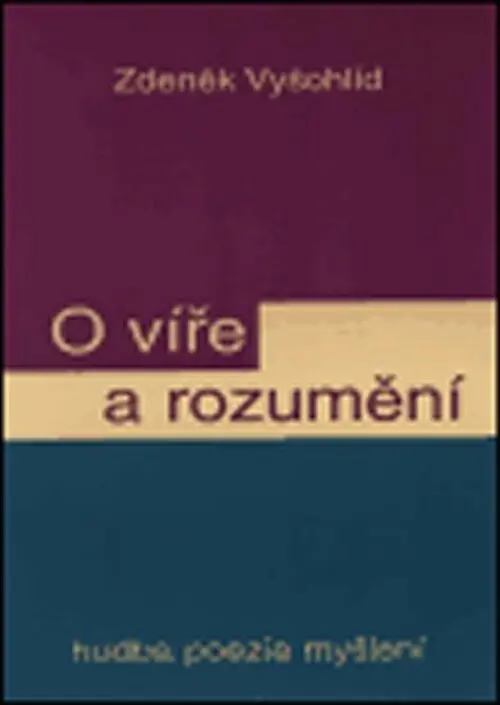 O víře a rozumění - Zdeněk Vyšohlíd