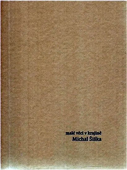 Malé věci v krajině - Michal Šiška