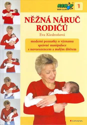 Něžná náruč rodičů - moderní poznatky o významu správné manipulace s novorozencem a malým - Eva Kiedroňová