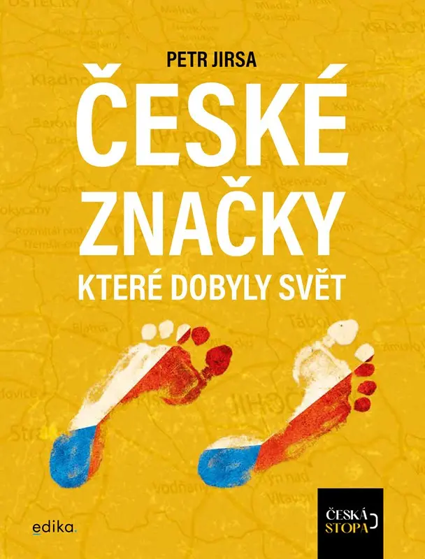 České značky, které dobyly svět - Česká stopa - kolektiv autorů