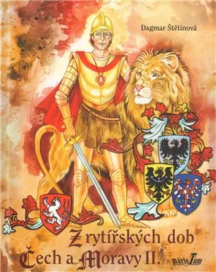 Z rytířských dob Čech a Moravy II. - Dagmar Štětinová