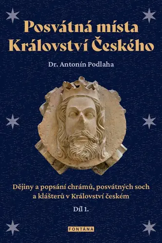 Posvátná místa Království Českého - Dějiny a popsání chrámů, posvátných soch a klášterů v Království