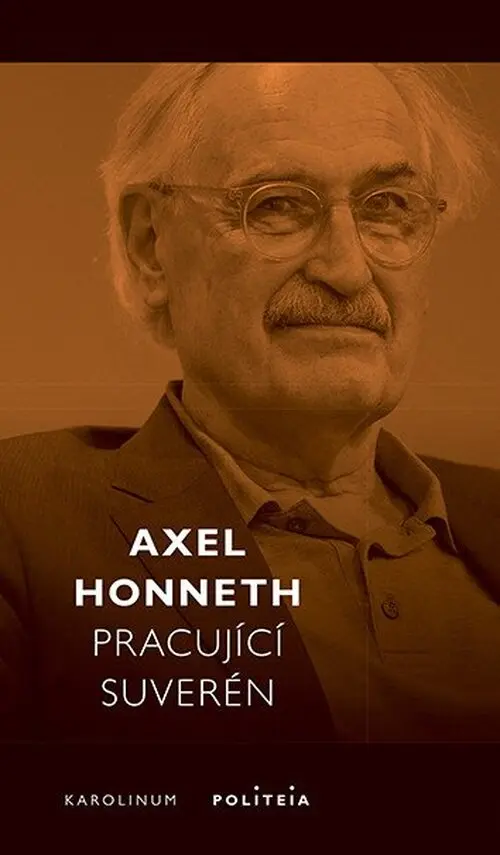 Pracující suverén - Normativní teorie práce - Axel Honneth