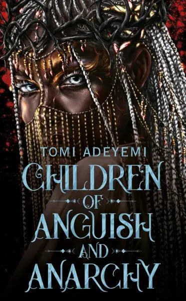Children of Anguish and Anarchy - Tomi Adeyemi