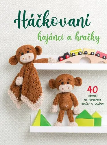 Háčkovaní hajánci a hračky - 40 návodů na roztomilé hračky a hajánky - Carolina Guzman Benitez