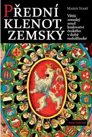 Přední klenot zemský - Větší zemský soud království českého v době rudolfínské - Marek Starý