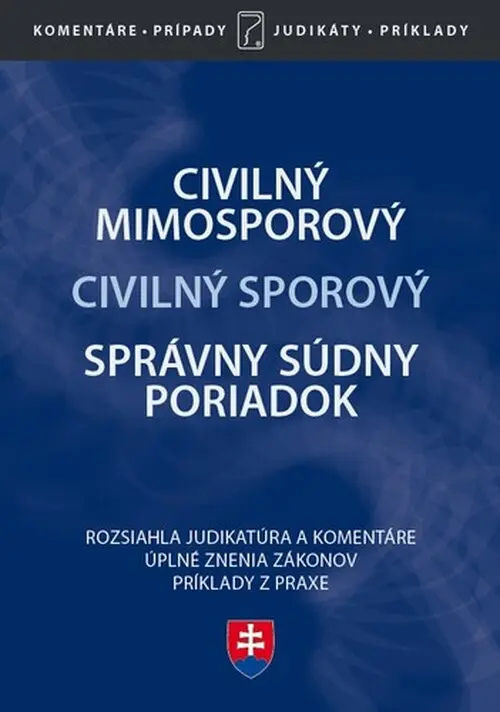 Civilný sporový poriadok, Civilný mimosporový poriadok, Správny súdny poriadok (Komentár, judikatúra, príklady z praxe) - Jana Kotová