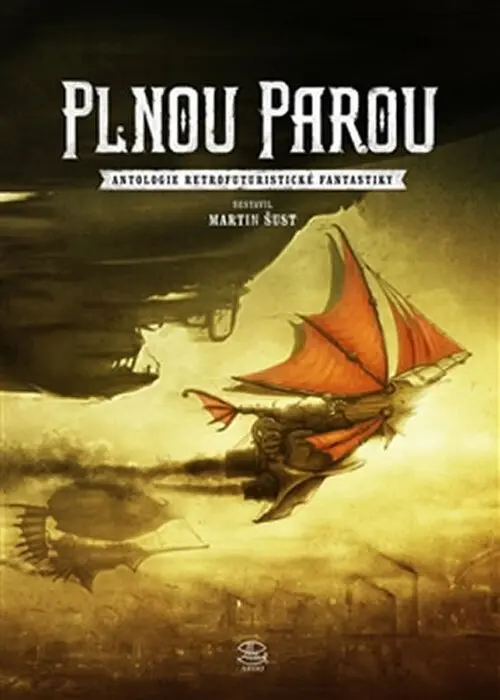 Plnou parou - Antologie retrofuturistické fantastiky - Martin Šust