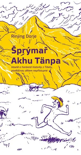 Šprýmař Akhu Tänpa - Veselé a hanbaté historky z Tibetu, povětšinou dětem nepřístupné - Dorje Rinjing