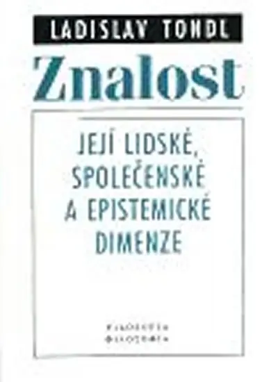 Znalost - její lidské, společenské a epistemické dimenze - Ladislav Tondl