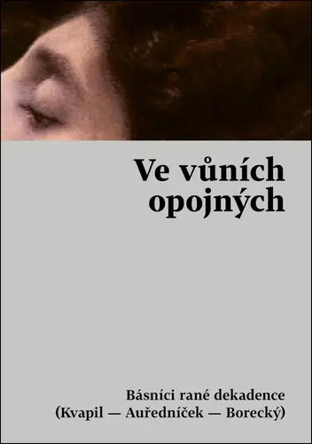 Ve vůních opojných - Básníci rané dekadence (Kvapil - Auředníček - Borecký) - Tereza Nováková