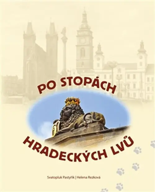 Po stopách hradeckých lvů - Svatopluk Pastyřík