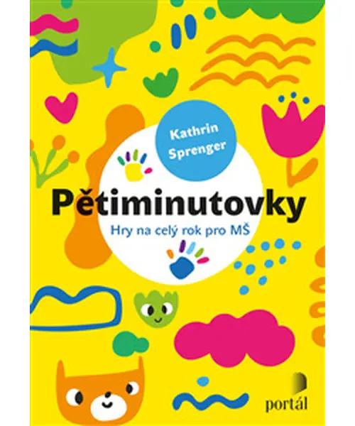 Pětiminutovky - Hry na celý rok pro MŠ - Kathrin Sprenger