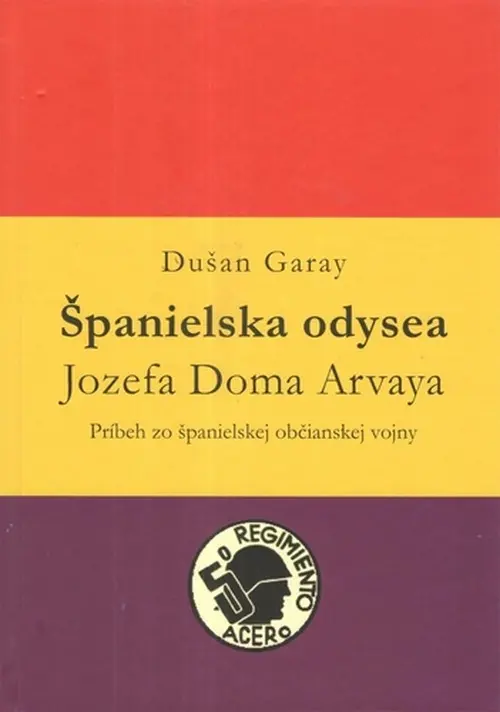 Španielska odysea Jozefa Doma Arvaya - Dušan Garay