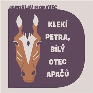 Klekí Petra, bílý otec Apačů (audiokniha - čte Libor Hruška) - Jaroslav Moravec