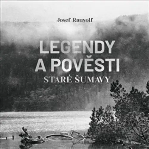 Legendy a pověsti staré Šumavy (audiokniha - čte Jan Zadražil) - Josef Rauvolf