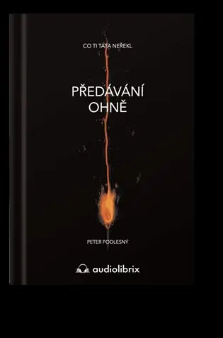 Předávání ohně / Co ti táta neřekl - Peter Podlesný