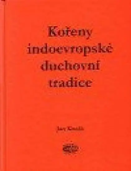 Kořeny indoevropské duchovní tradice - Jan Kozák
