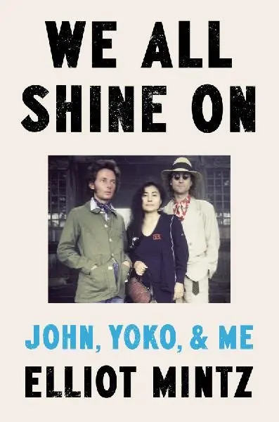 We All Shine On: John, Yoko, and Me - Elliot Mintz
