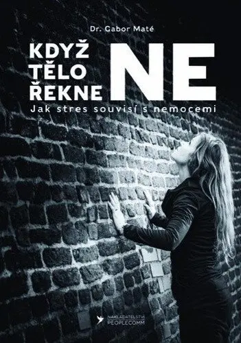 Když tělo řekne NE - Jak stres souvisí s nemocemi - Gábor Maté