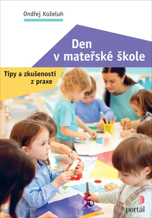 Den v mateřské škole - Tipy a zkušenosti z praxe - Ondřej Koželuh