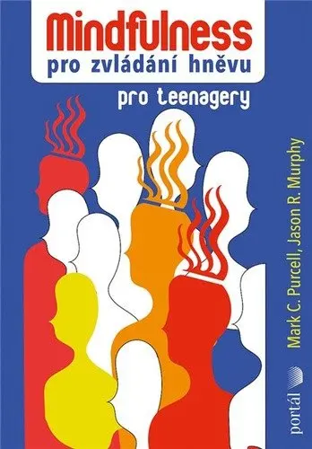 Mindfulness pro zvládání hněvu pro teenagery - Purcell Mark C.