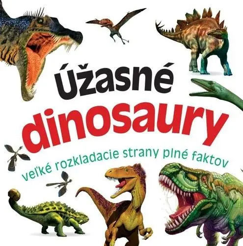 Úžasné dinosaury - Veľké rozkladacie strany plné faktov - neznámý