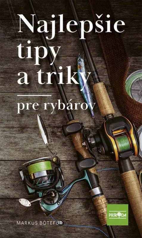 Najlepšie tipy a triky pre rybárov (slovensky) - Markus Bötefür