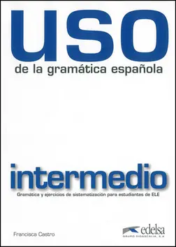 Uso de la gramatica espanola (Nivel intermedio - Libro) - Francisca Castro