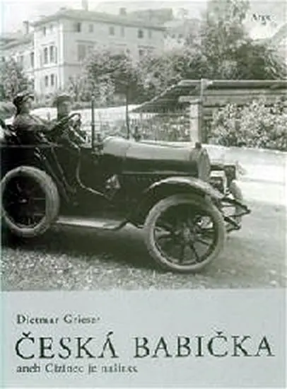 Česká babička aneb Cizinec je našinec - Dietmar Grieser