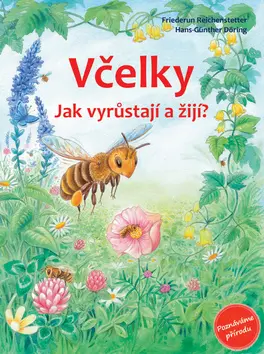 Včelky - Jak vyrůstají a žijí? - Friederun Reichenstetter