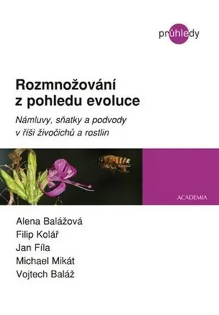 Rozmnožování z pohledu evoluce - Námluvy, sňatky a podvody v říši živočichů a rostlin - Alena Balážová