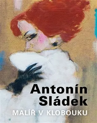 Antonín Sládek - Malíř v klobouku - kolektiv autorů